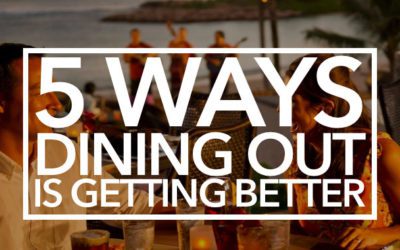 5 Ways Dining Out is Only Getting Better